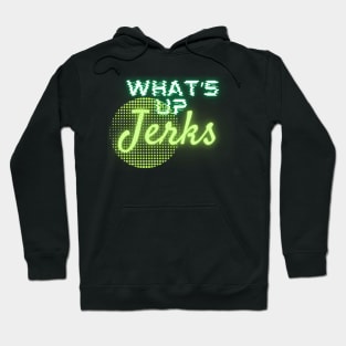 what's up jerks Hoodie